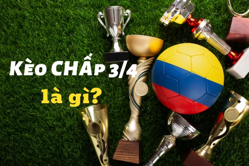 Tham gia Kèo chấp 3/4 Vegas79