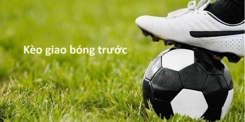 Kèo Giao Bóng Trước vegas79