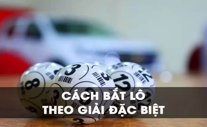 Cách Bắt Lô Theo Giải Đặc Biệt